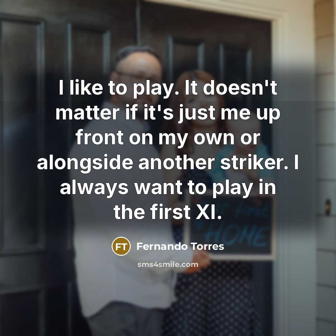 “I like to play. It doesn't matter if it's just…” quote by Fernando Torres