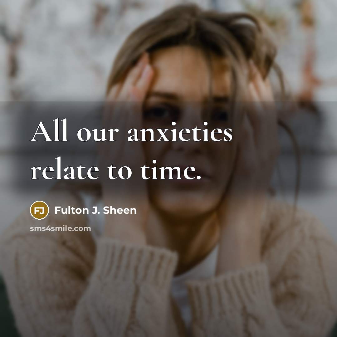 “All our anxieties relate to time.…” quote by Fulton J. Sheen