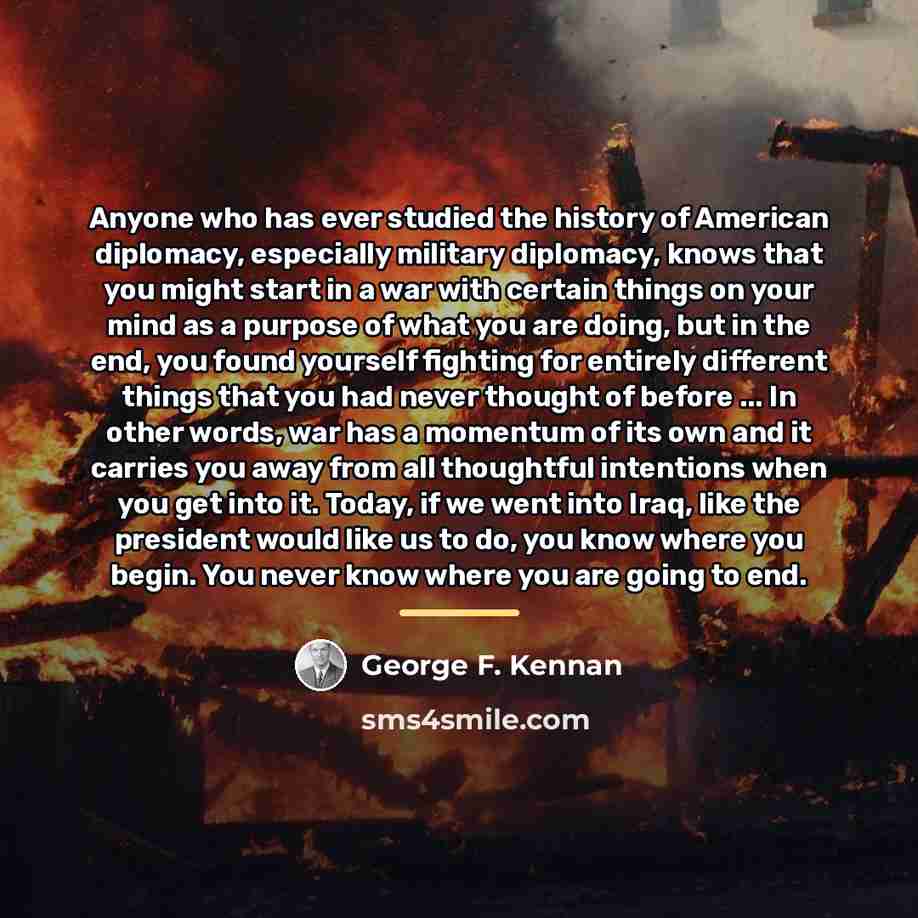 “Anyone who has ever studied the history of American diplomacy,…” quote by George F. Kennan