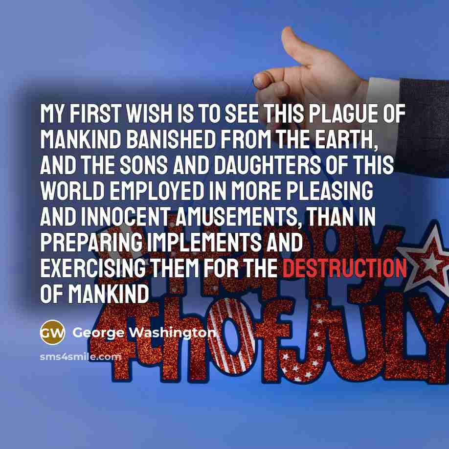 “My first wish is to see this plague of mankind…” quote by George Washington