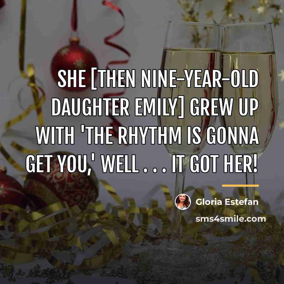 “She [then nine-year-old daughter Emily] grew up with 'The Rhythm…” quote by Gloria Estefan