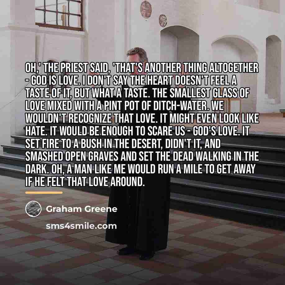 “Oh,' the priest said, 'that's another thing altogether - God…” quote by Graham Greene