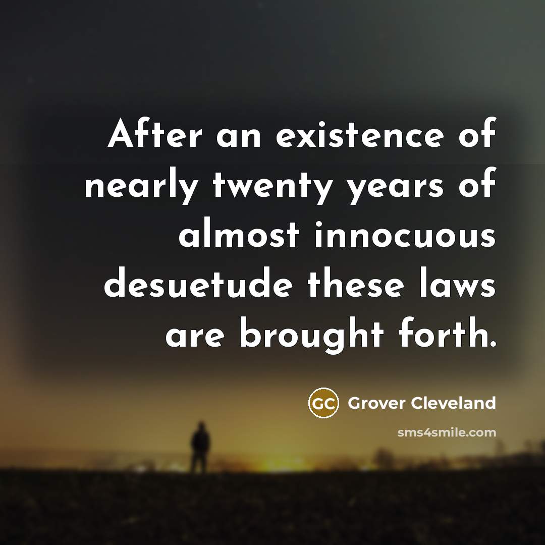 “After an existence of nearly twenty years of almost innocuous…” quote by Grover Cleveland