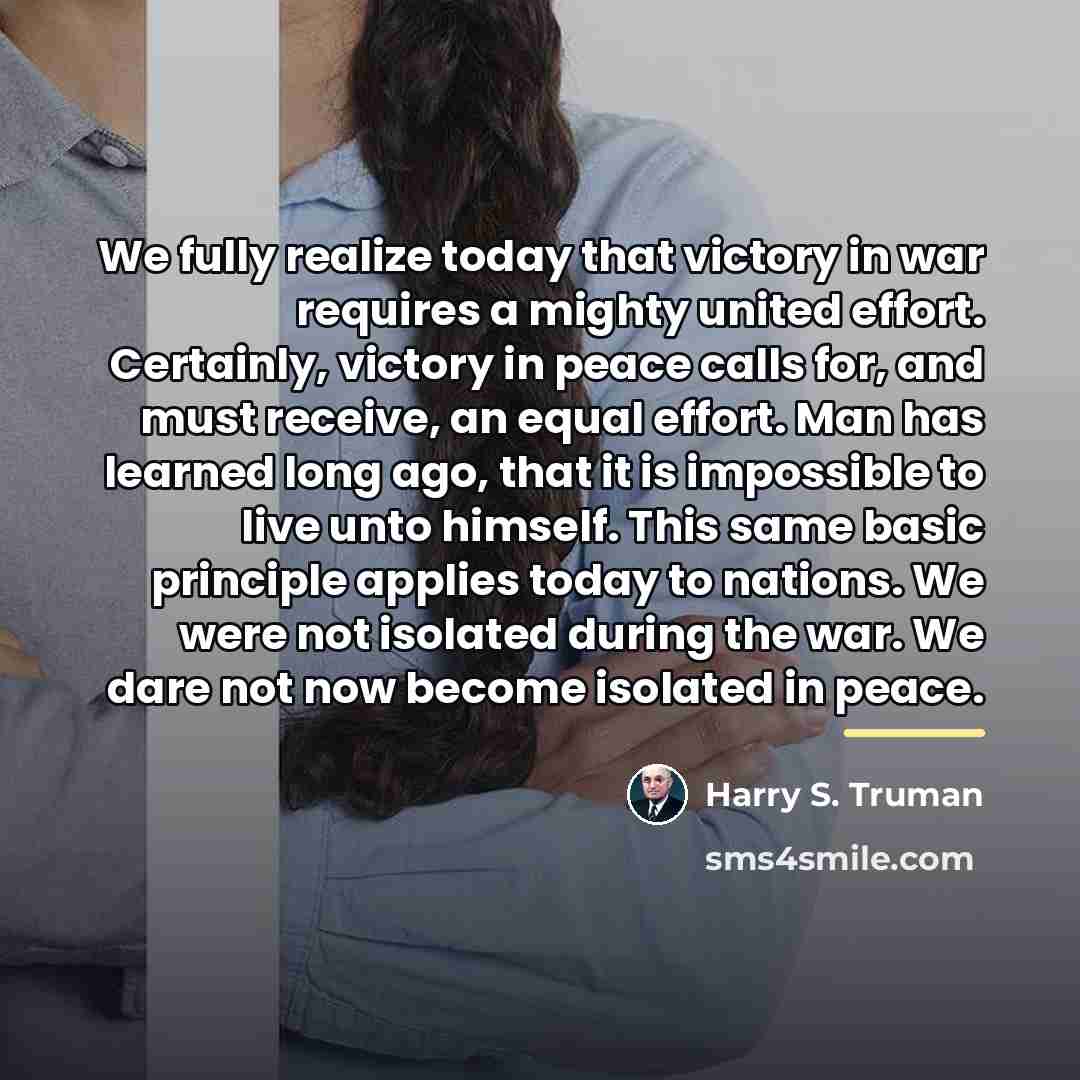 “We fully realize today that victory in war requires a…” quote by Harry S. Truman