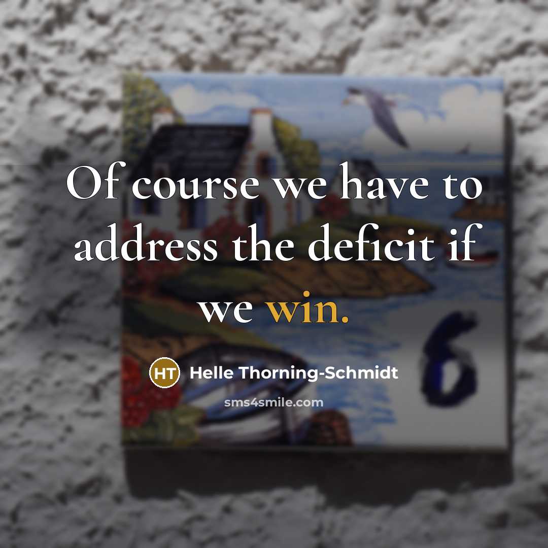 “Of course we have to address the deficit if we…” quote by Helle Thorning-Schmidt