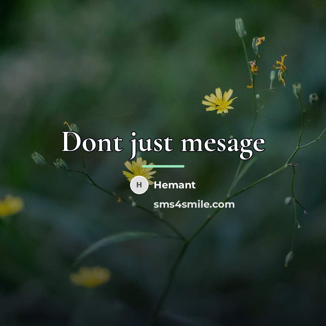 “Dont just mesage…” quote by Hemant