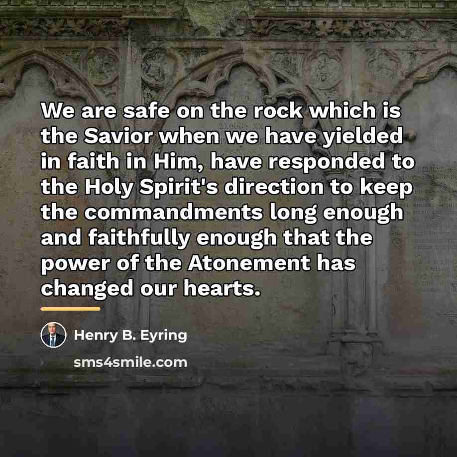 “We are safe on the rock which is the Savior…” quote by Henry B. Eyring