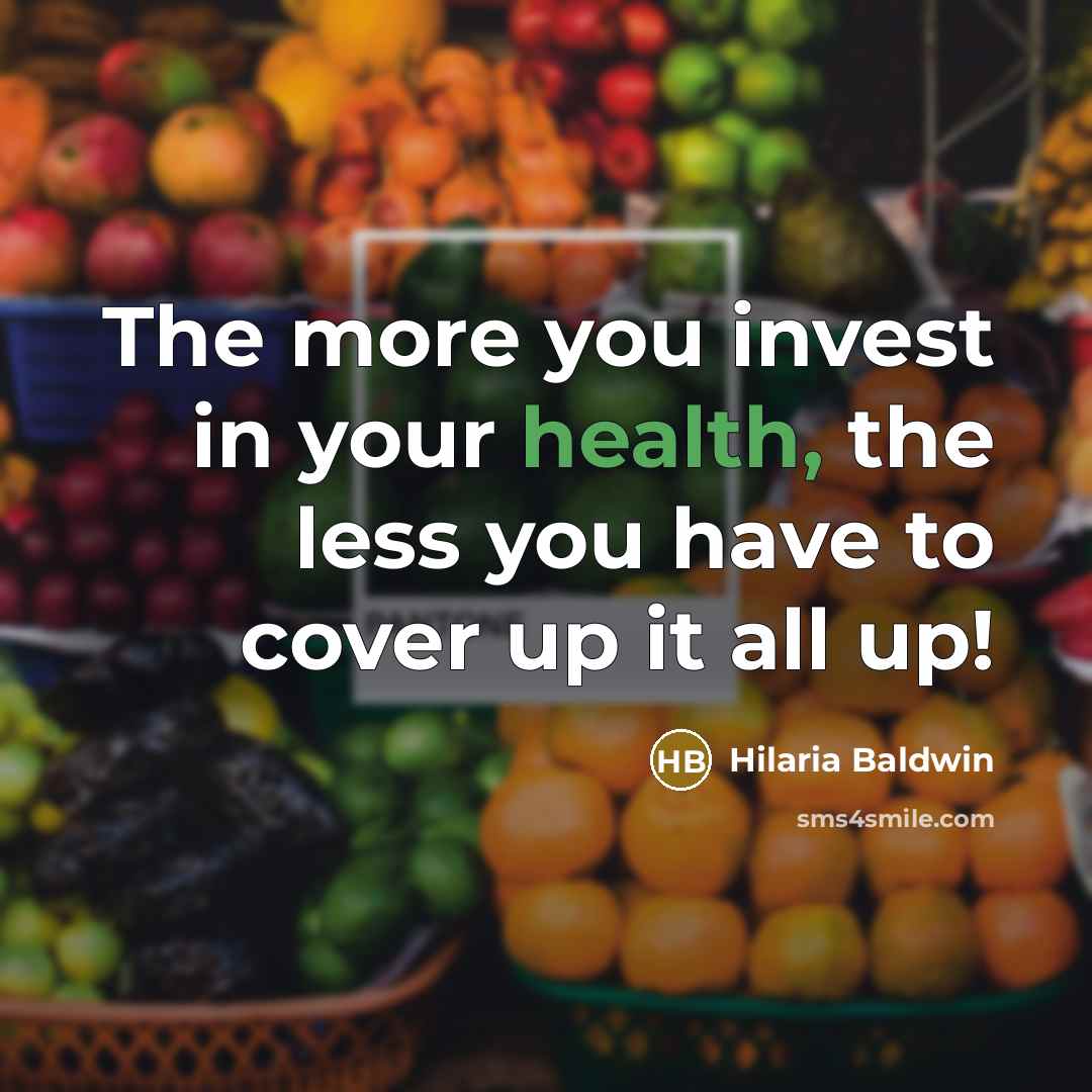 “The more you invest in your health, the less you…” quote by Hilaria Baldwin