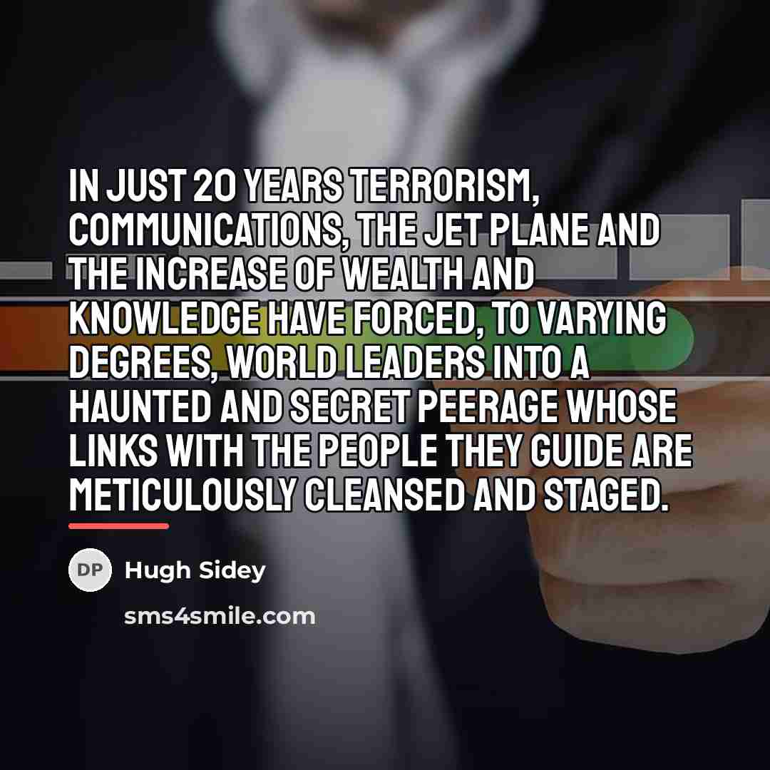 “In just 20 years terrorism, communications, the jet plane and…” quote by Hugh Sidey