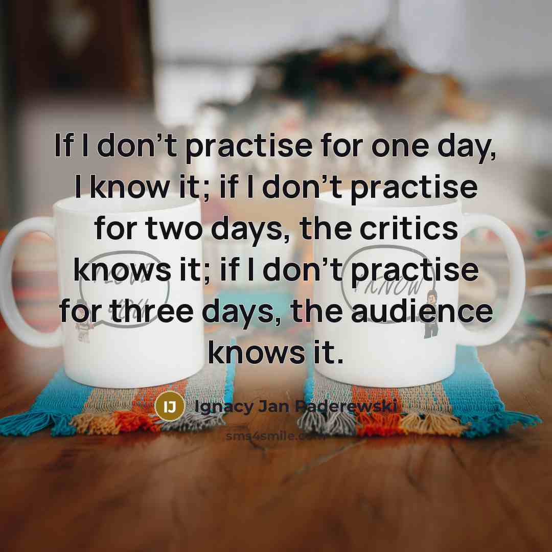 “If I don't practise for one day, I know it;…” quote by Ignacy Jan Paderewski