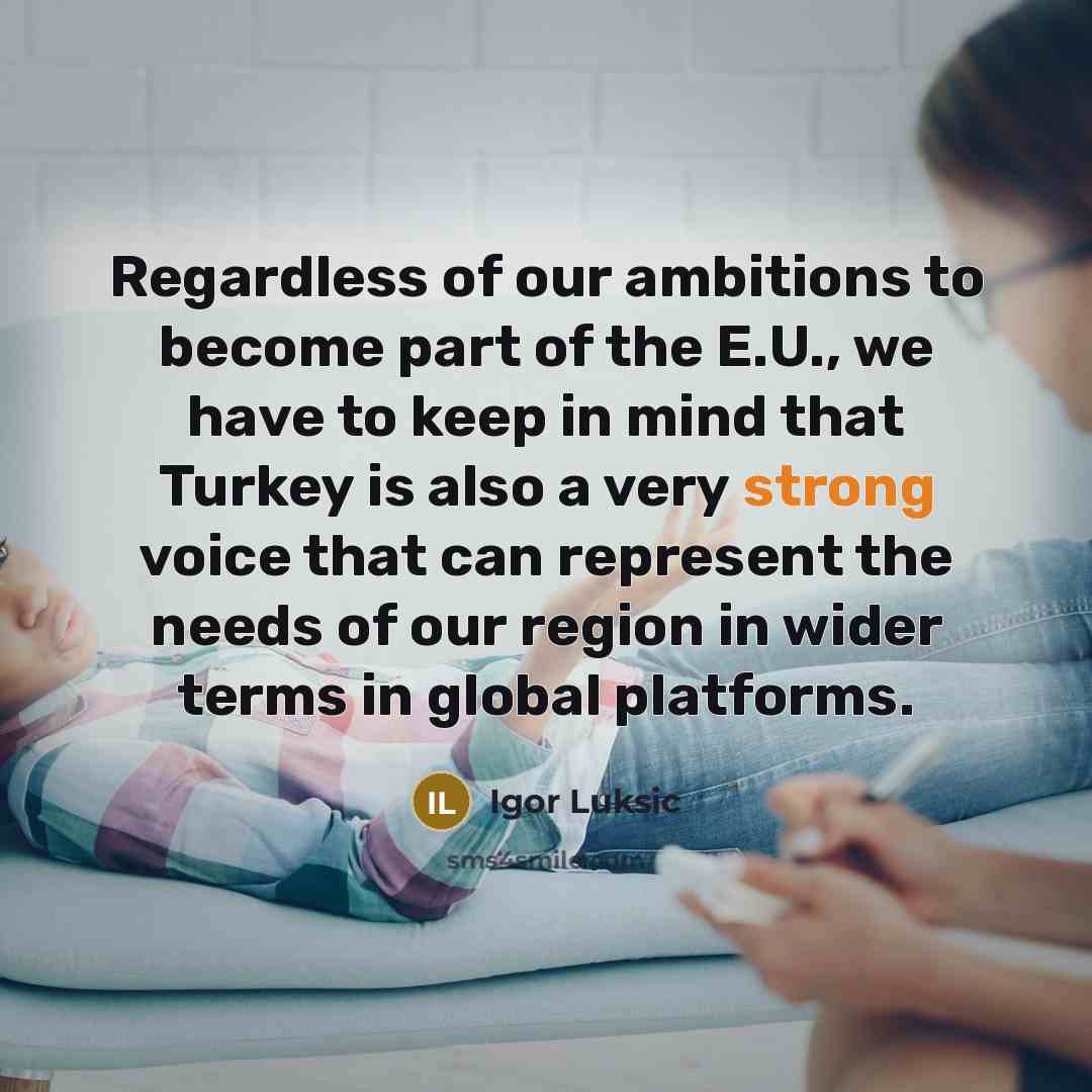 “Regardless of our ambitions to become part of the E.U.,…” quote by Igor Luksic