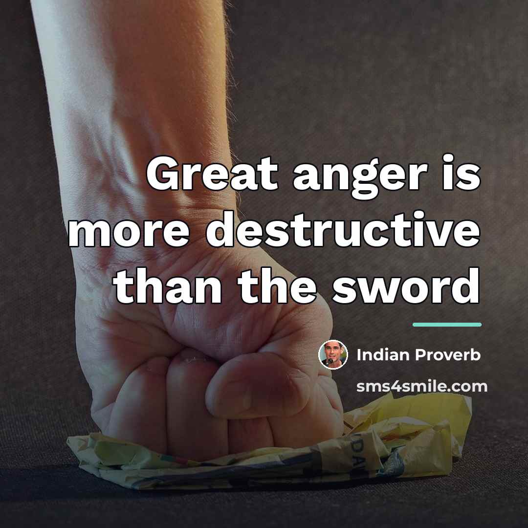 “Great anger is more destructive than the sword…” quote by Indian Proverb