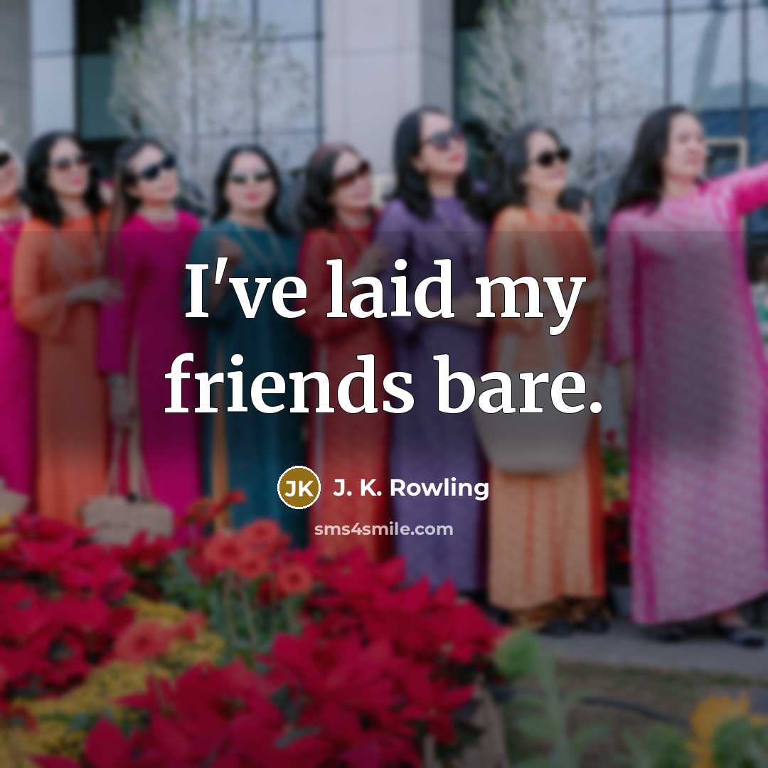 “I've laid my friends bare.…” quote by J. K. Rowling