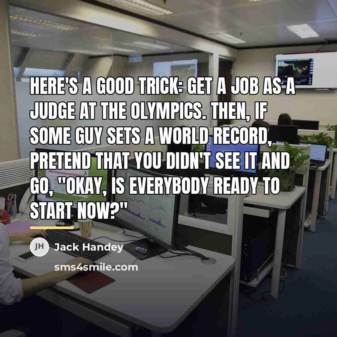 “Here's a good trick: Get a job as a judge…” quote by Jack Handey