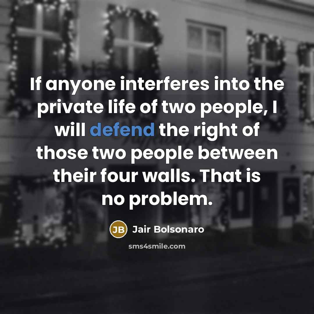 “If anyone interferes into the private life of two people,…” quote by Jair Bolsonaro