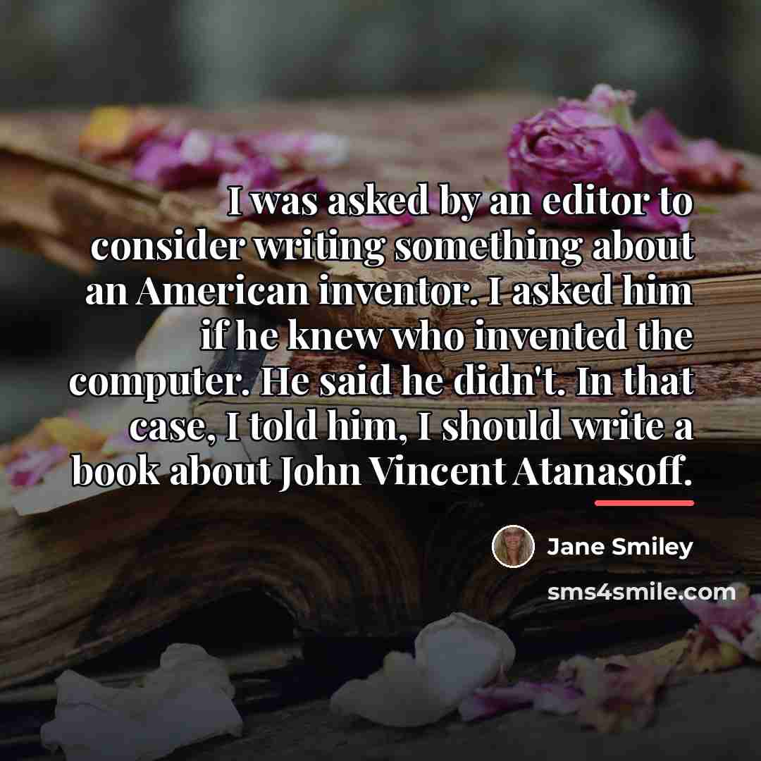 “I was asked by an editor to consider writing something…” quote by Jane Smiley