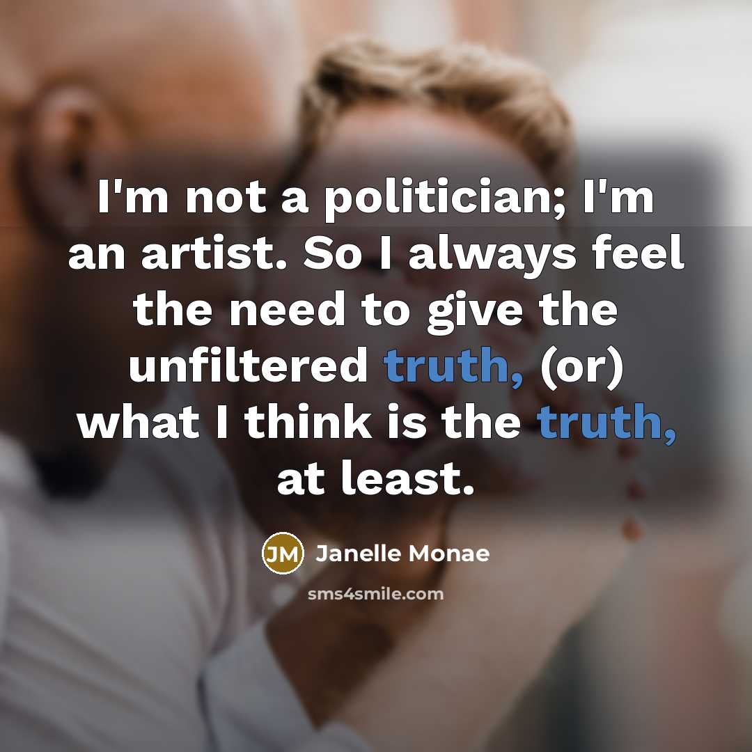 “I'm not a politician; I'm an artist. So I always…” quote by Janelle Monae