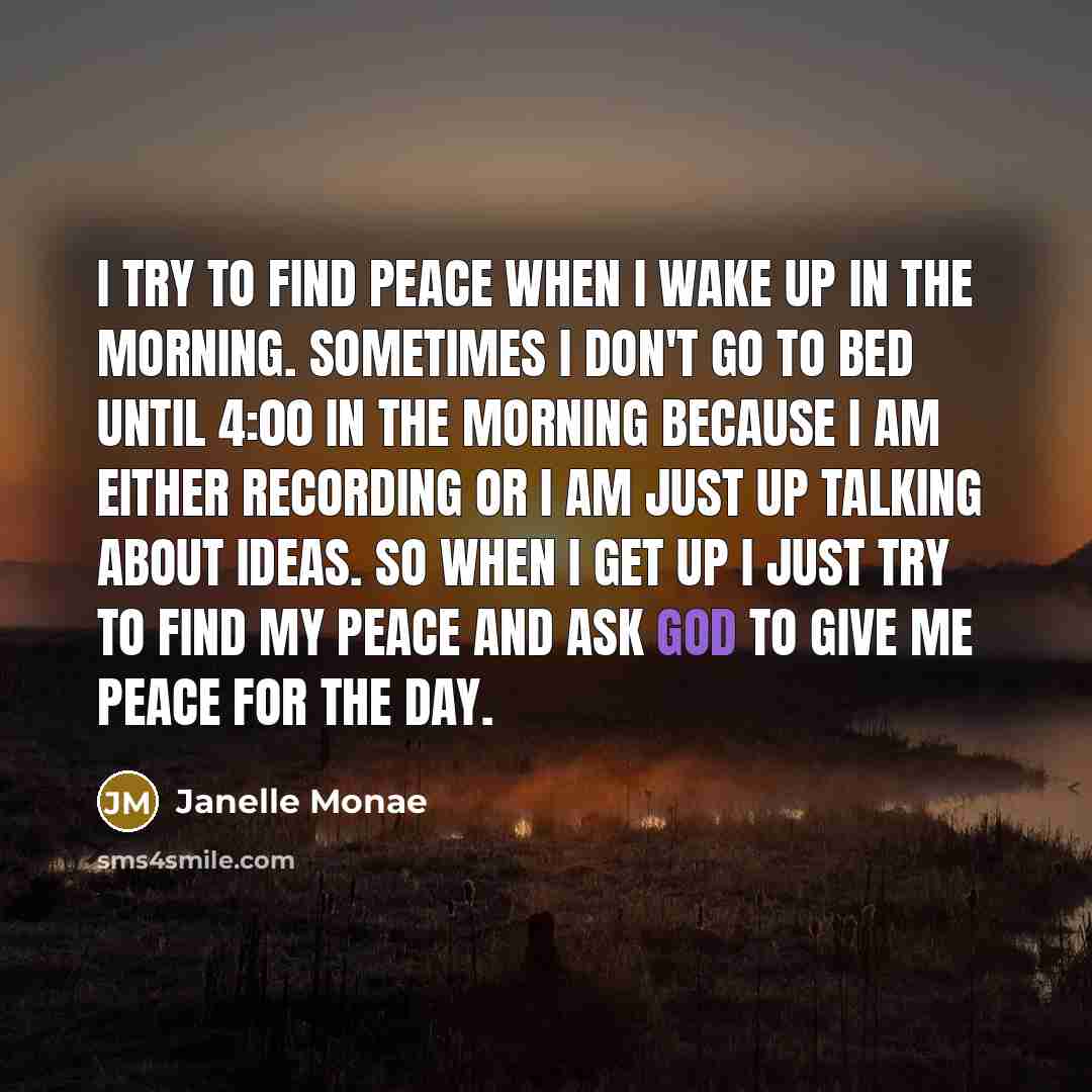 “I try to find peace when I wake up in…” quote by Janelle Monae