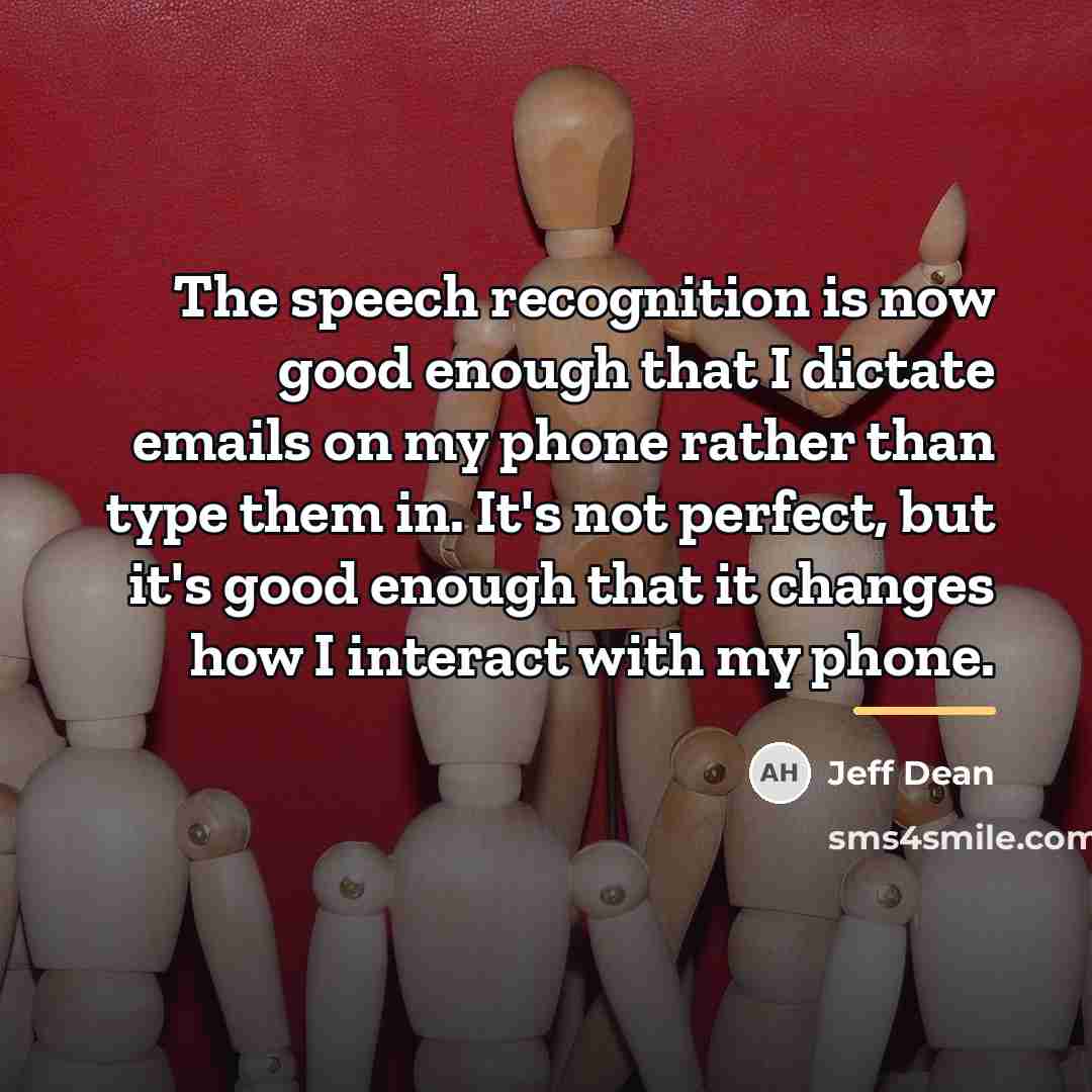 “The speech recognition is now good enough that I dictate…” quote by Jeff Dean