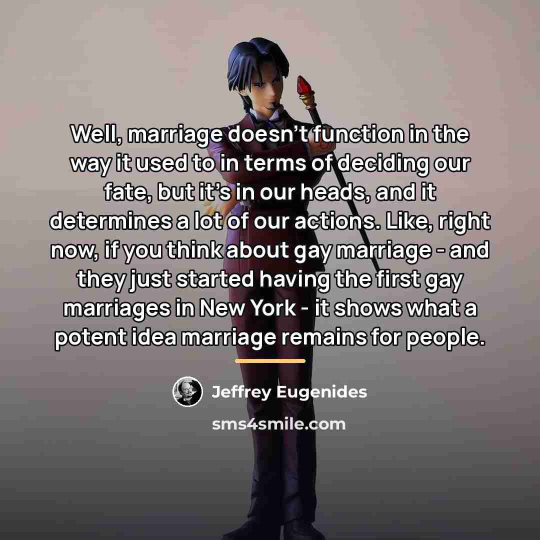 “Well, marriage doesn't function in the way it used to…” quote by Jeffrey Eugenides