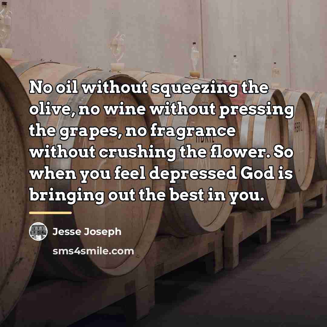“No oil without squeezing the olive, no wine without pressing…” quote by Jesse Joseph