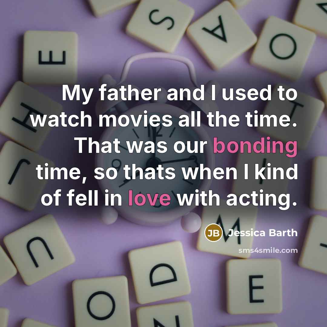 “My father and I used to watch movies all the…” quote by Jessica Barth