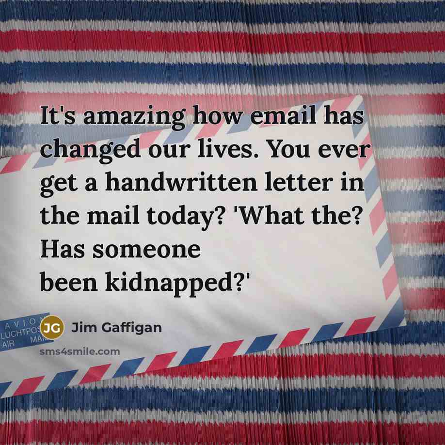 “It's amazing how email has changed our lives. You ever…” quote by Jim Gaffigan