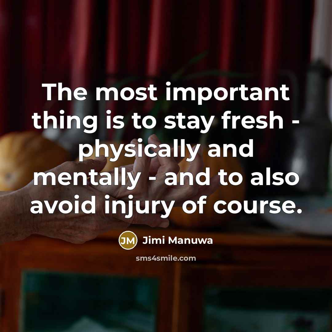 “The most important thing is to stay fresh - physically…” quote by Jimi Manuwa