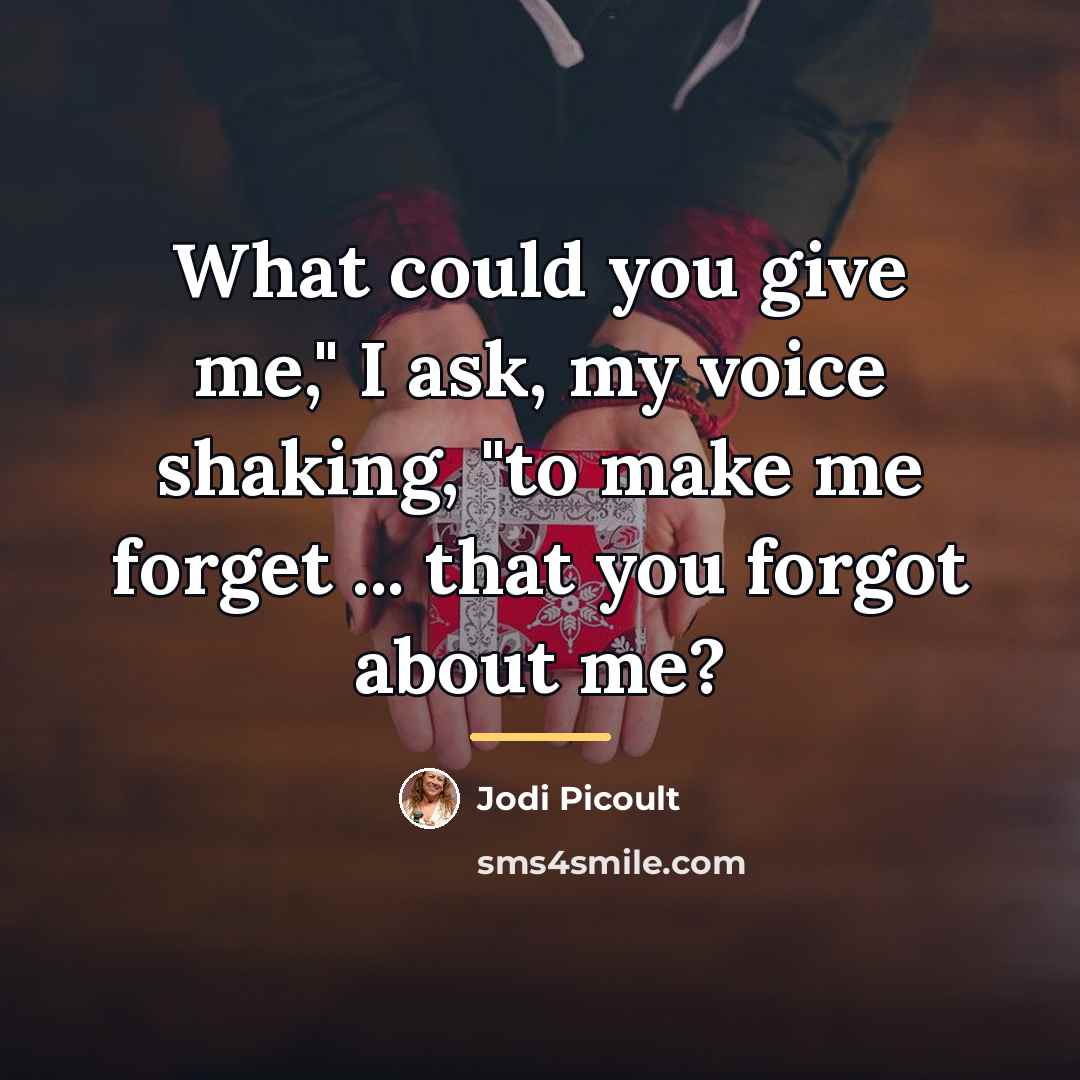 “What could you give me," I ask, my voice shaking,…” quote by Jodi Picoult