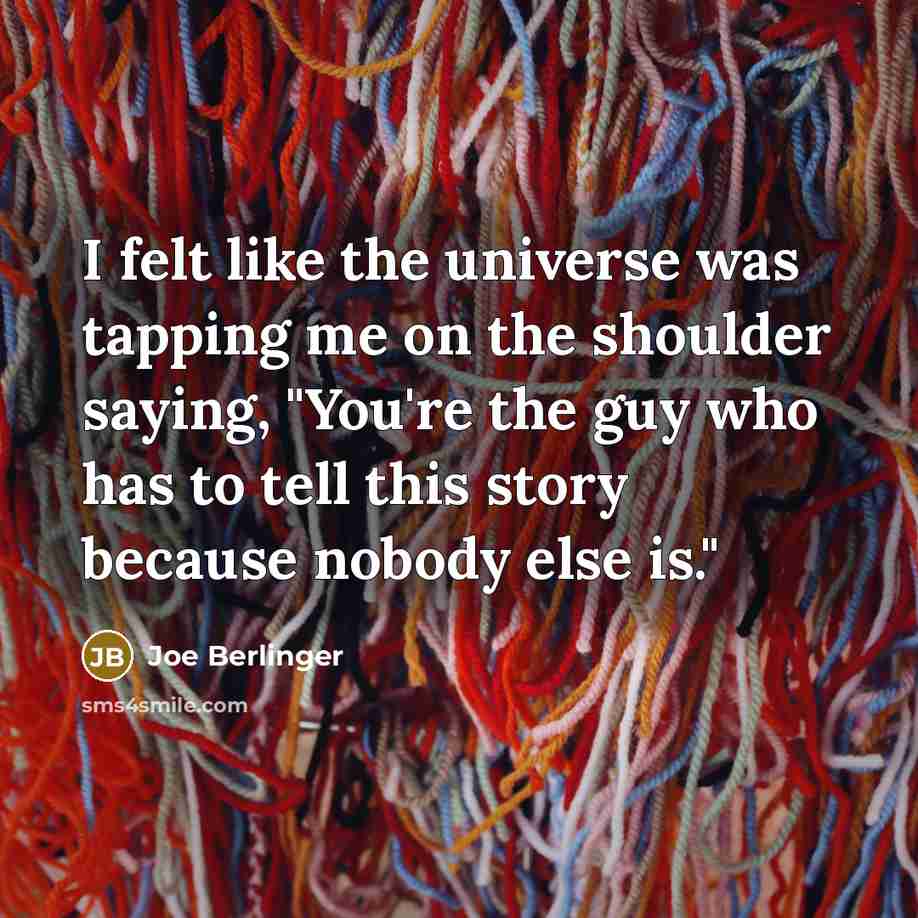 “I felt like the universe was tapping me on the…” quote by Joe Berlinger
