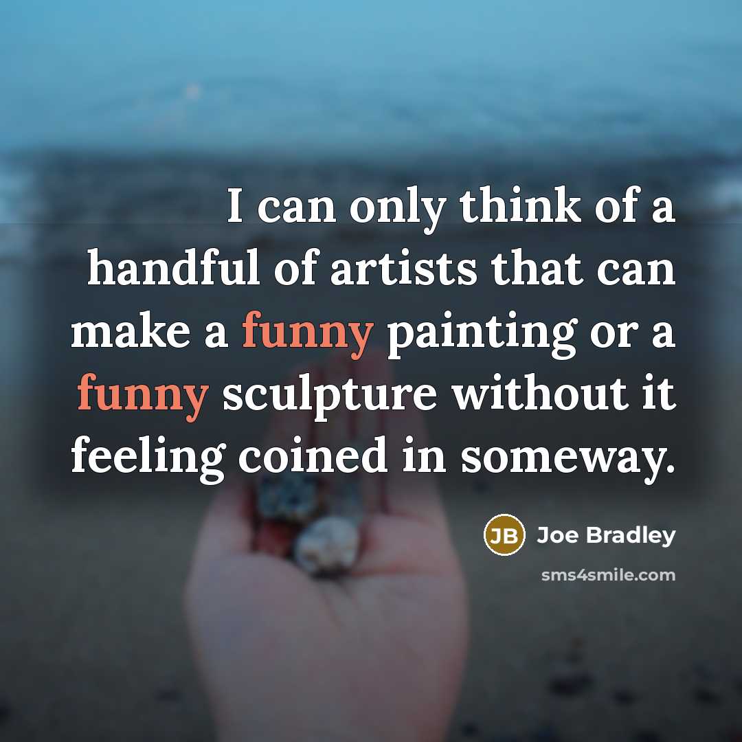 “I can only think of a handful of artists that…” quote by Joe Bradley