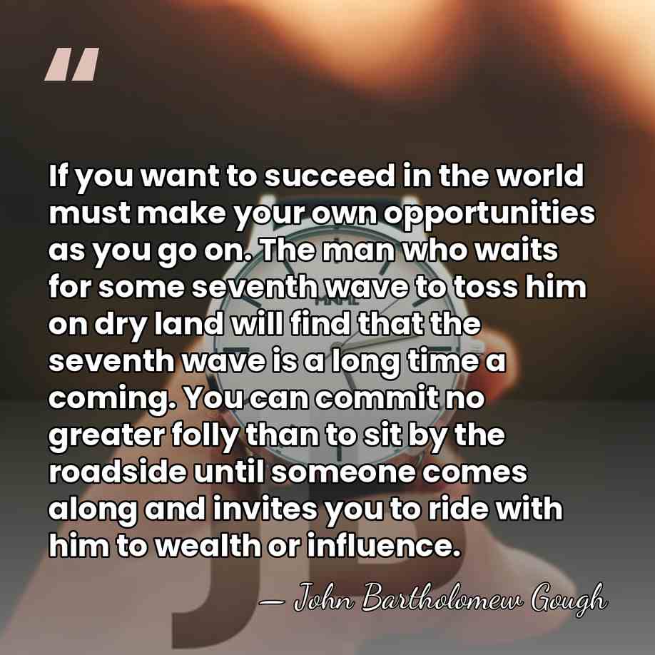 If you want to succeed in the world must make your own&hellip; - John Bartholomew Gough