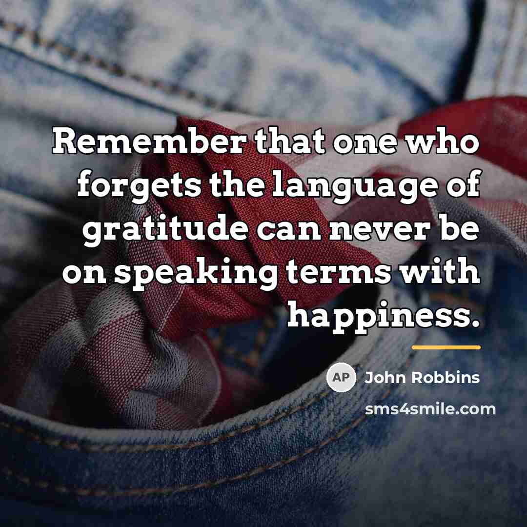 “Remember that one who forgets the language of gratitude can…” quote by John Robbins