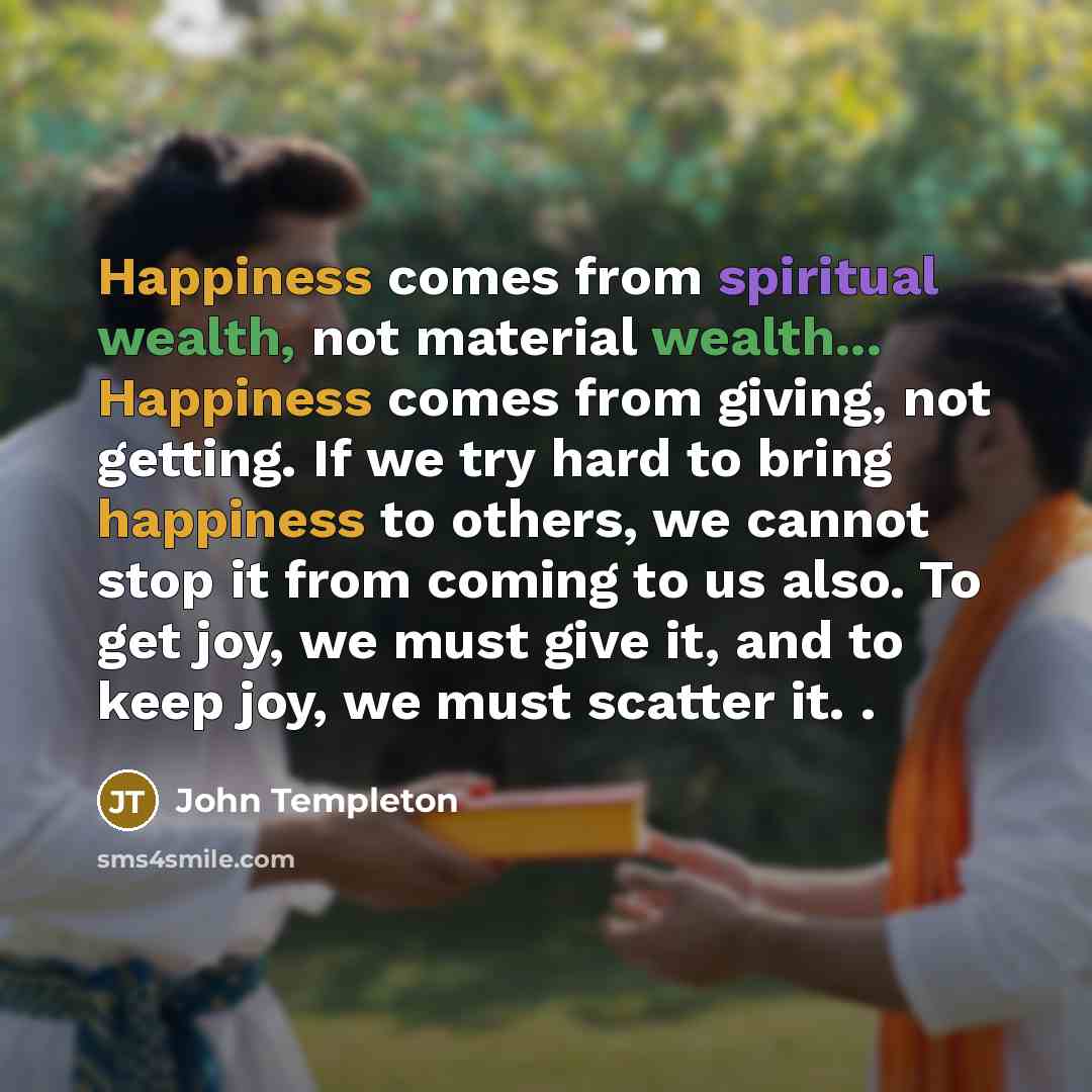“Happiness comes from spiritual wealth, not material wealth... Happiness comes…” quote by John Templeton