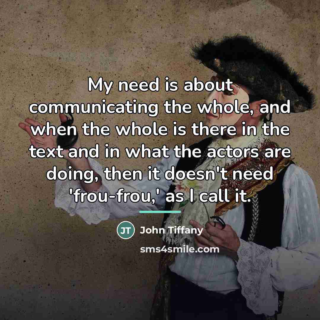 “My need is about communicating the whole, and when the…” quote by John Tiffany