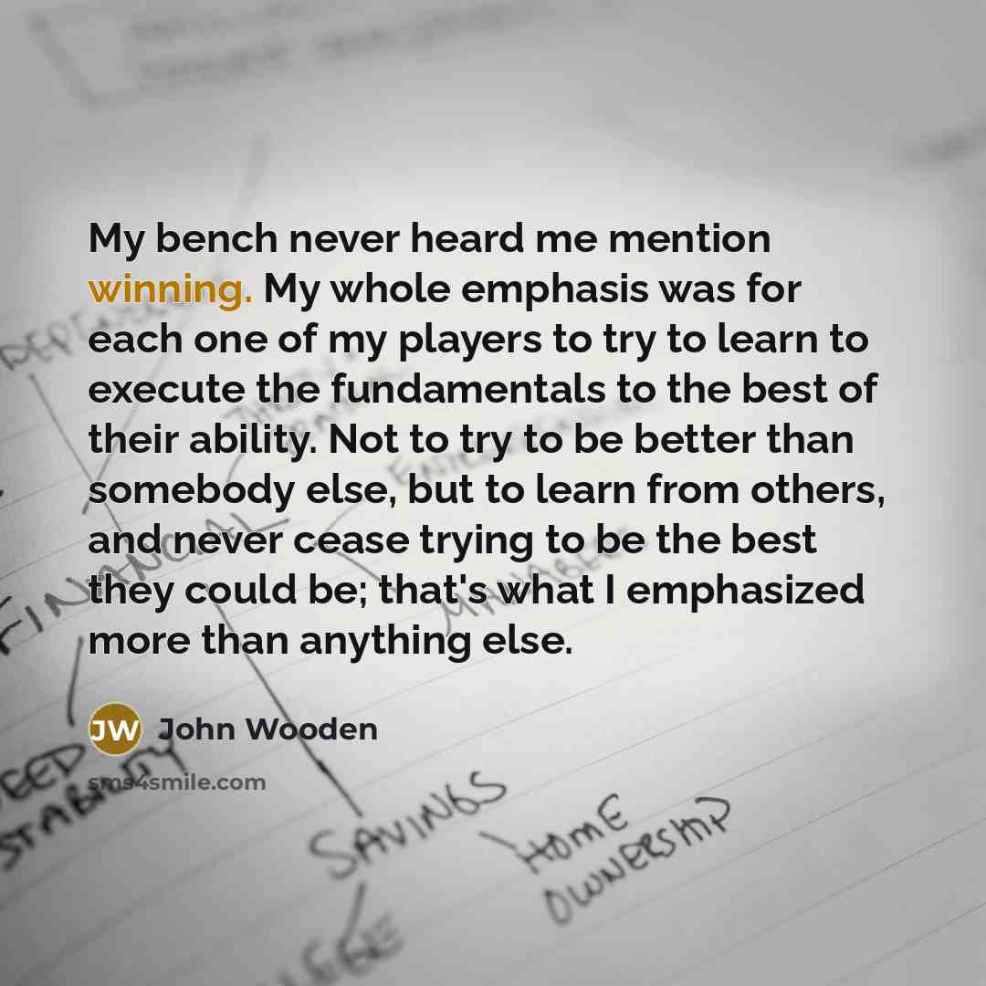 “My bench never heard me mention winning. My whole emphasis…” quote by John Wooden