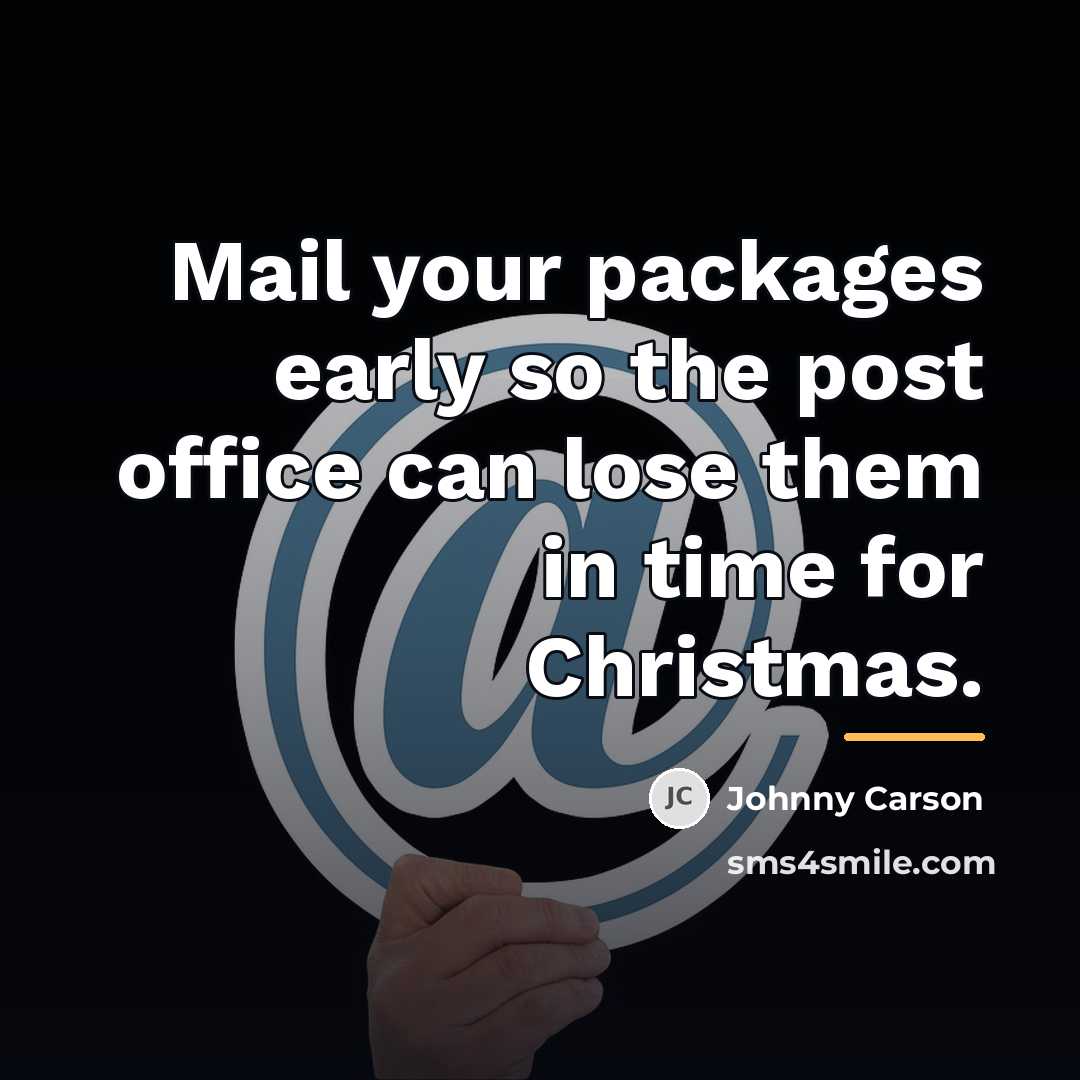 “Mail your packages early so the post office can lose…” quote by Johnny Carson