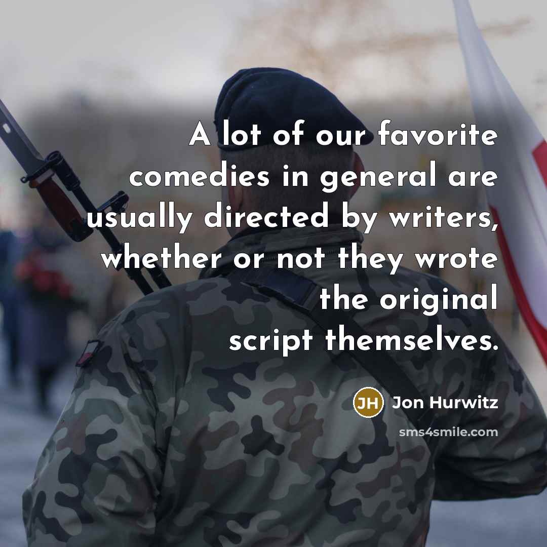 “A lot of our favorite comedies in general are usually…” quote by Jon Hurwitz