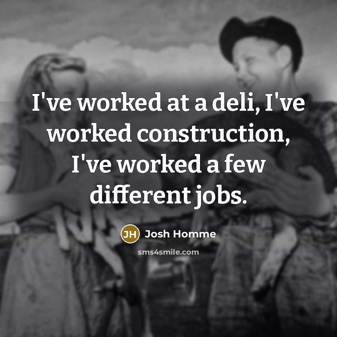 “I've worked at a deli, I've worked construction, I've worked…” quote by Josh Homme