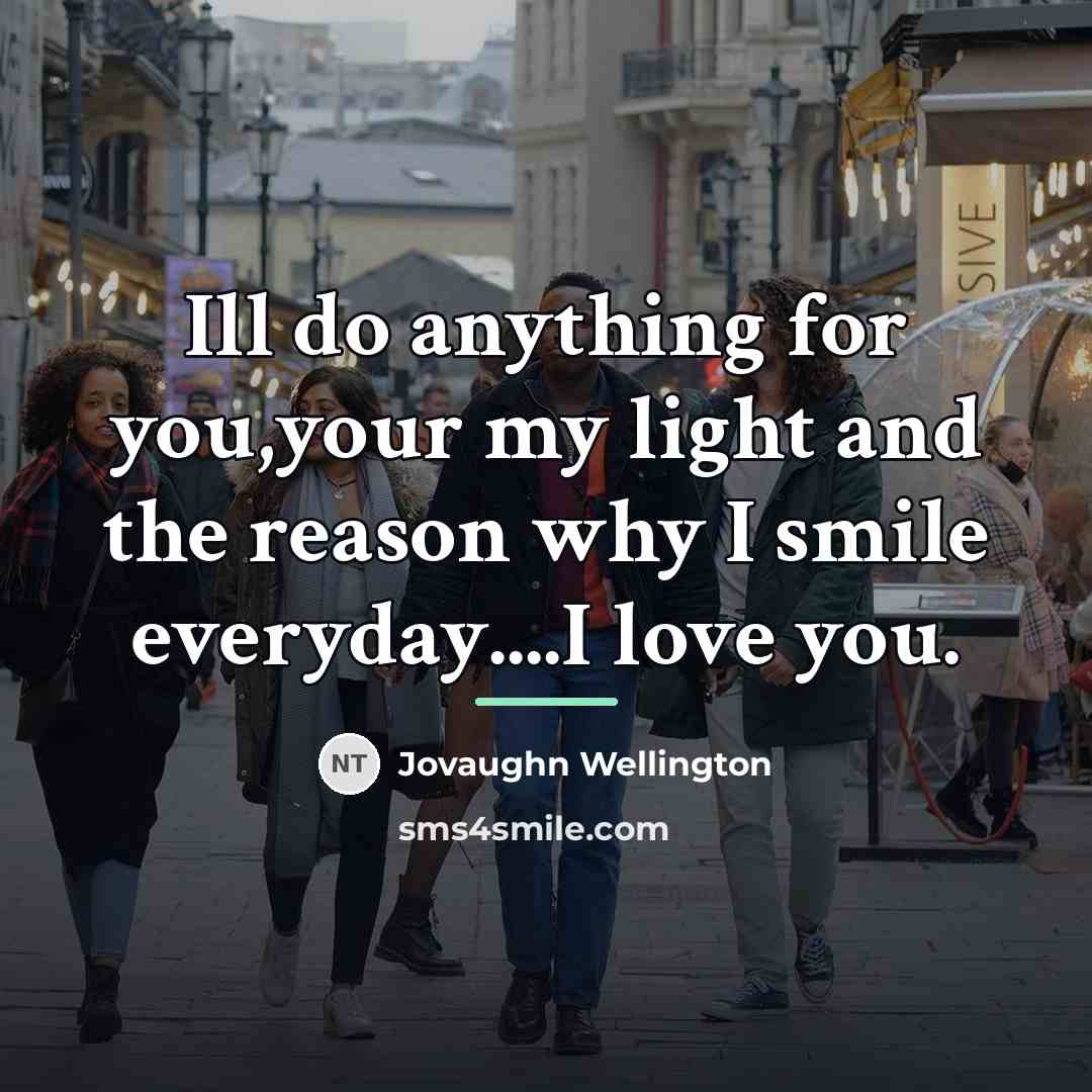 “Ill do anything for you,your my light and the reason…” quote by Jovaughn Wellington