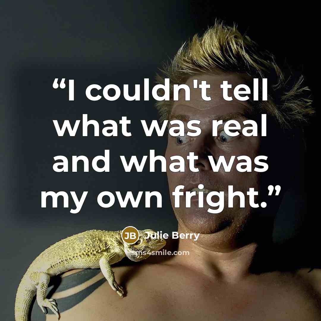 “I couldn't tell what was real and what was my own fright.” quote by Julie Berry