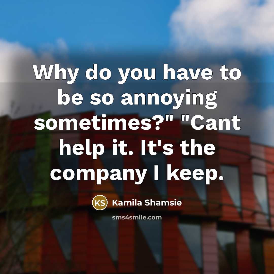 “Why do you have to be so annoying sometimes?" "Cant…” quote by Kamila Shamsie