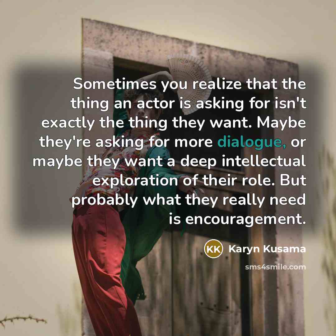 “Sometimes you realize that the thing an actor is asking…” quote by Karyn Kusama
