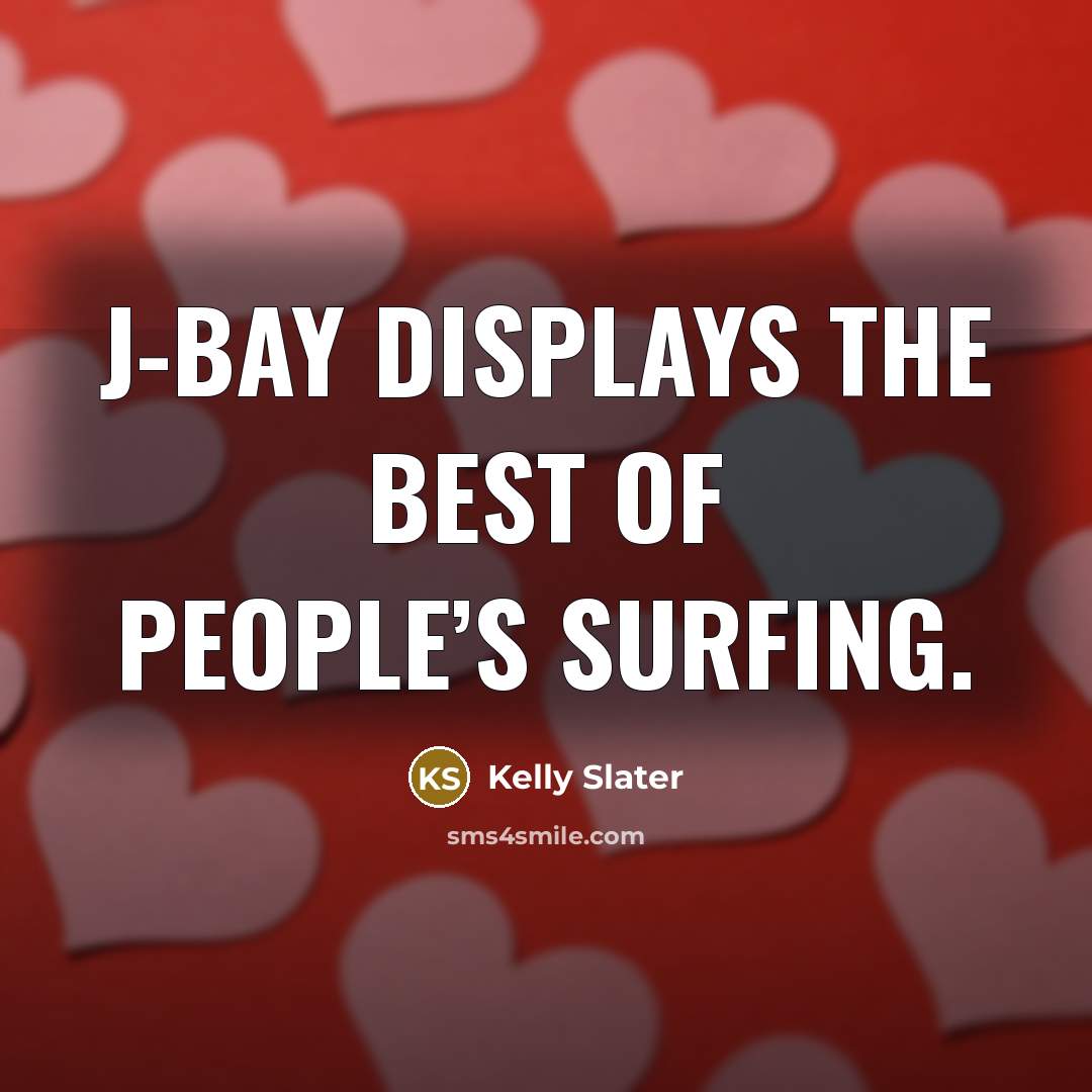 “J-Bay displays the best of people’s surfing.” quote by Kelly Slater