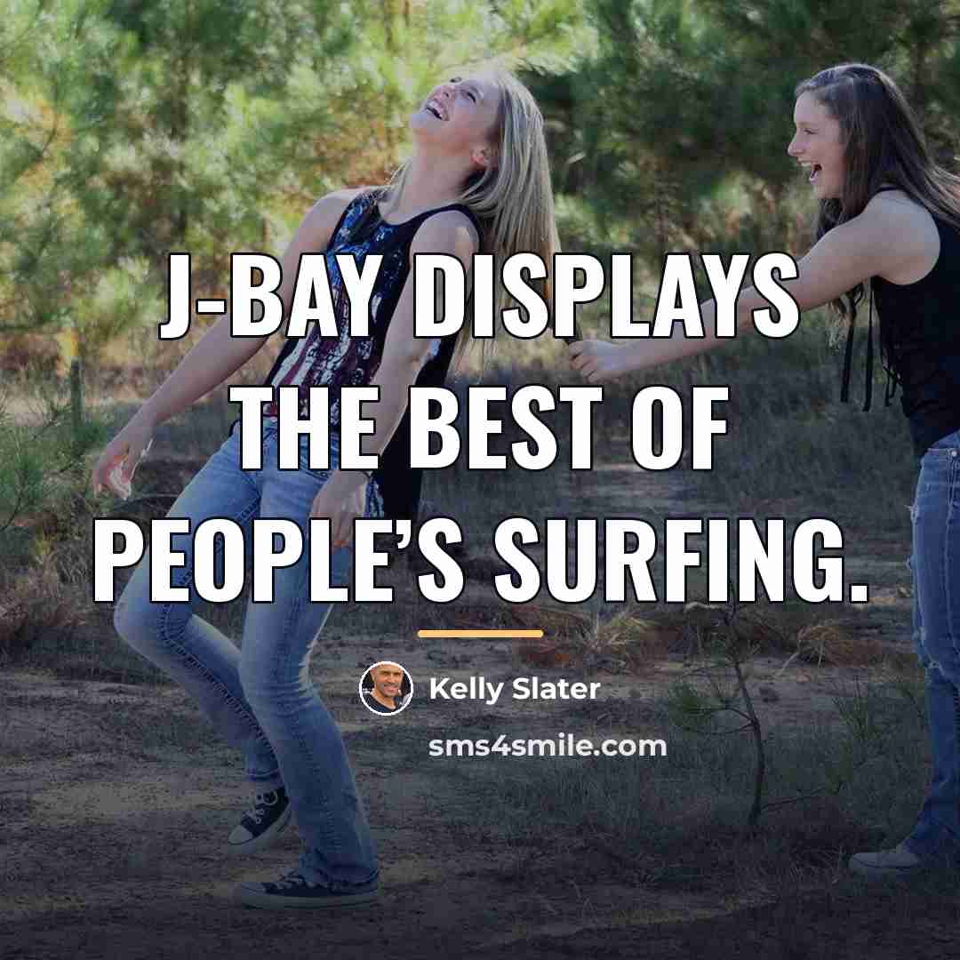 “J-Bay displays the best of people’s surfing.…” quote by Kelly Slater