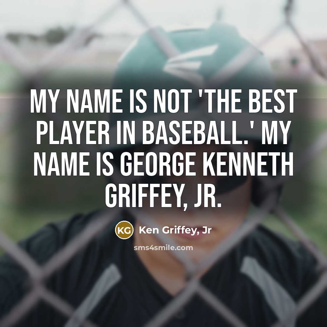 “My name is not 'The Best Player in Baseball.' My…” quote by Ken Griffey, Jr