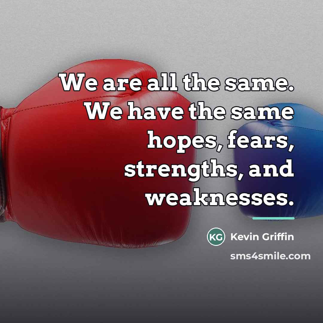 “We are all the same. We have the same hopes,…” quote by Kevin Griffin