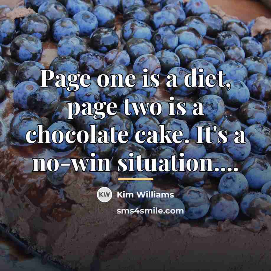“Page one is a diet, page two is a chocolate…” quote by Kim Williams