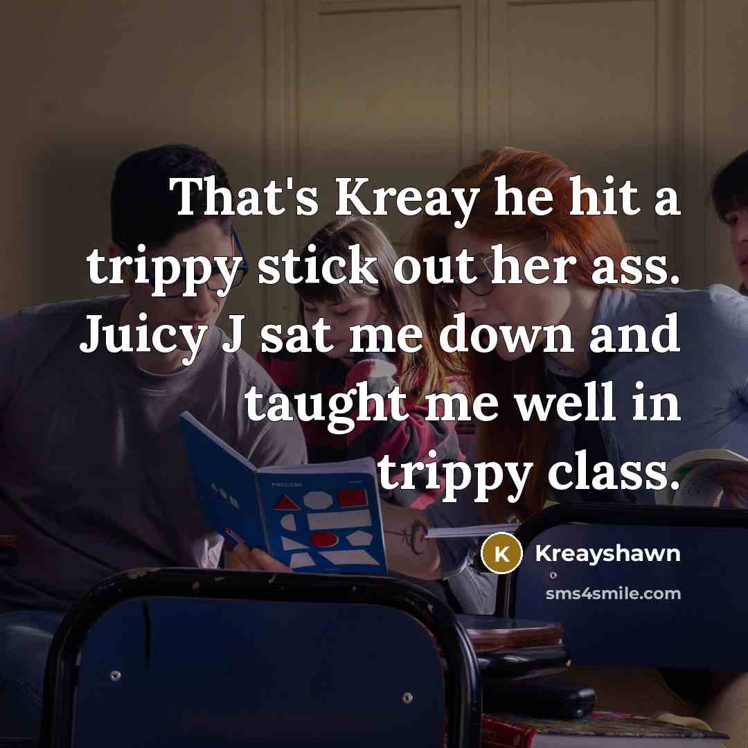 “That's Kreay he hit a trippy stick out her ass.…” quote by Kreayshawn