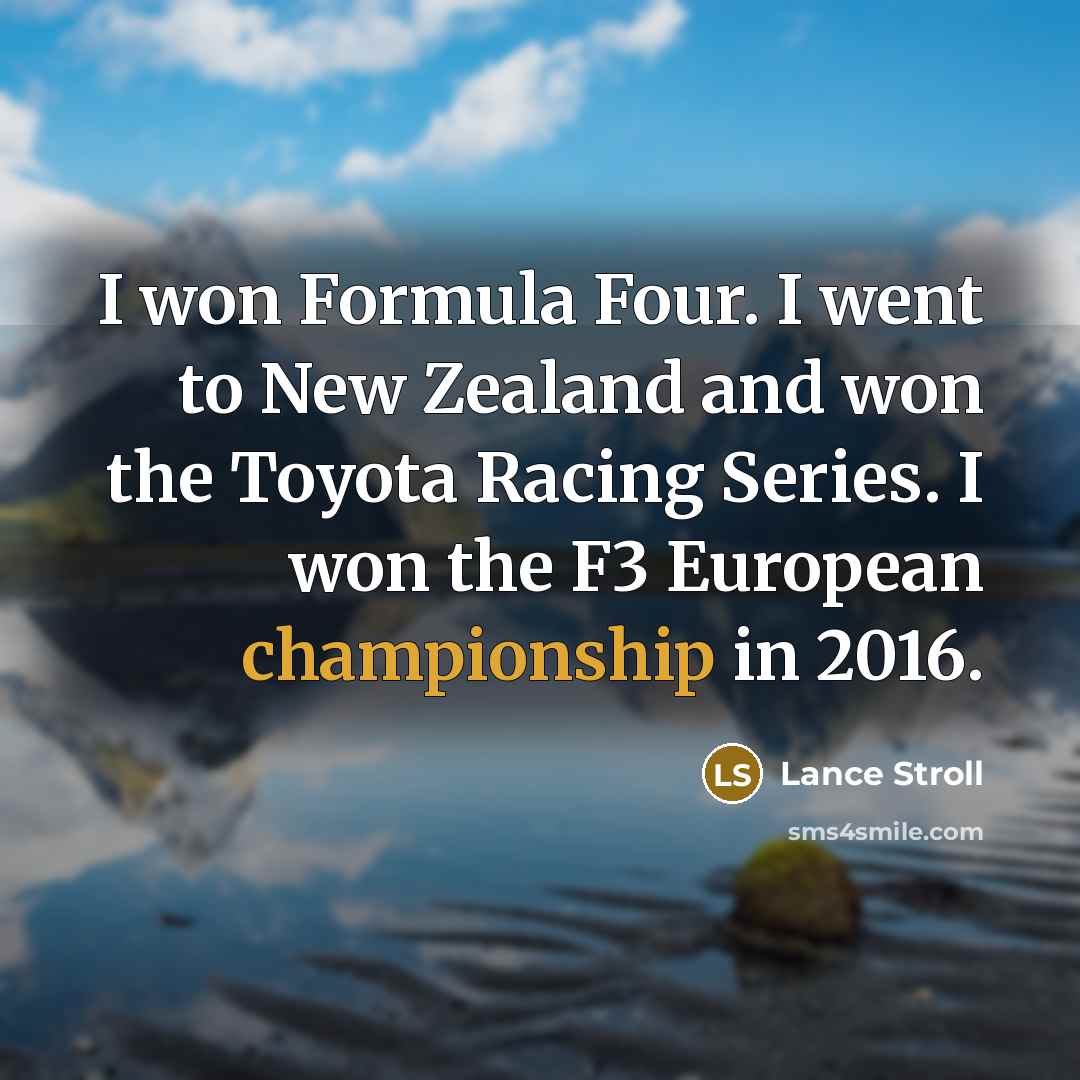 “I won Formula Four. I went to New Zealand and…” quote by Lance Stroll